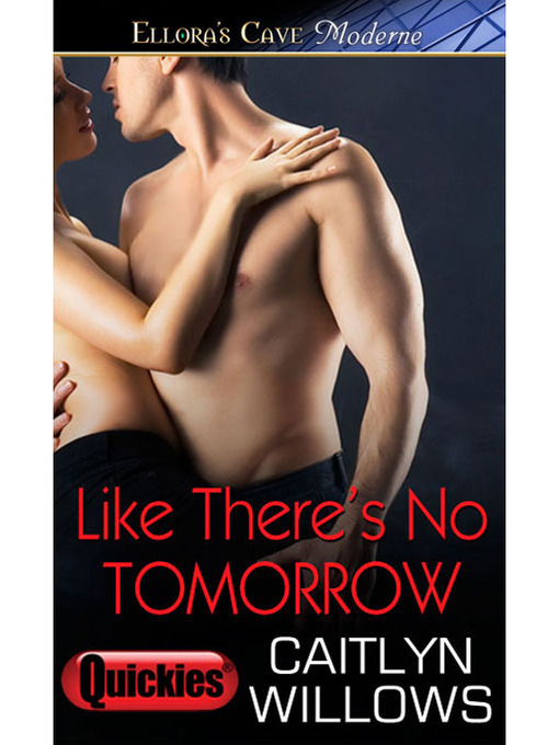 Title details for Like There's No Tomorrow by CAITLYN WILLOWS - Available